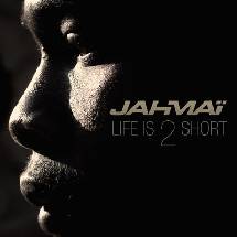 Jahma� - Life is 2 short
